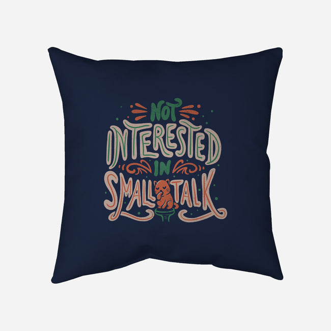 Not Interested In Small Talk-none removable cover throw pillow-tobefonseca