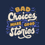 Bad Choices Make Good Stories-mens premium tee-tobefonseca