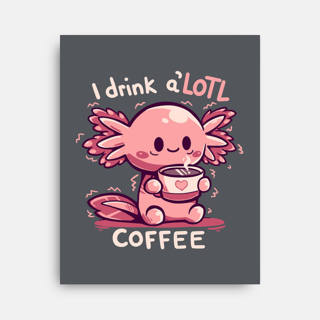 I Drink Alotl Coffee-none stretched canvas-TechraNova