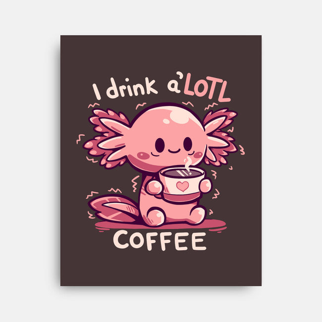 I Drink Alotl Coffee-none stretched canvas-TechraNova