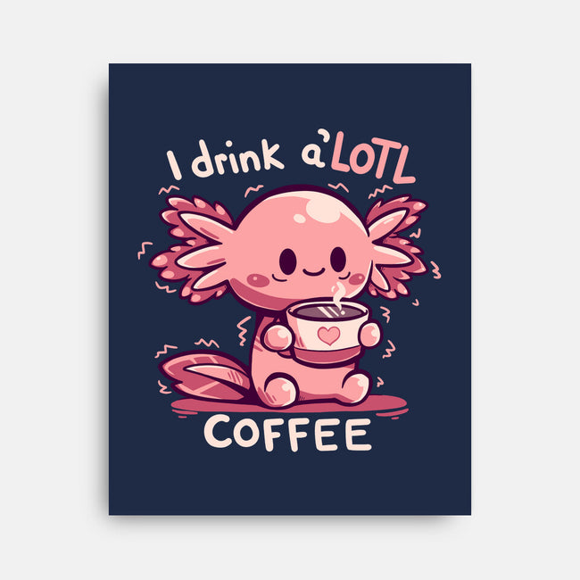 I Drink Alotl Coffee-none stretched canvas-TechraNova