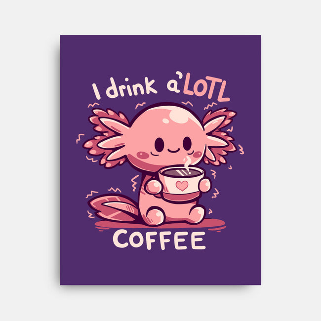 I Drink Alotl Coffee-none stretched canvas-TechraNova