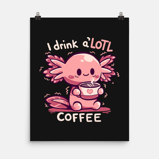 I Drink Alotl Coffee-none matte poster-TechraNova