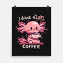 I Drink Alotl Coffee-none matte poster-TechraNova