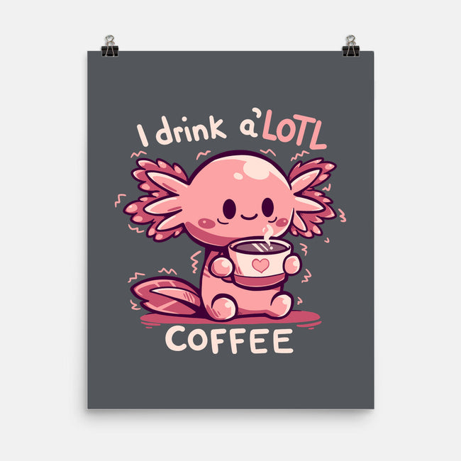 I Drink Alotl Coffee-none matte poster-TechraNova