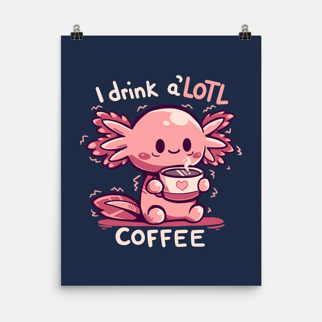 I Drink Alotl Coffee-none matte poster-TechraNova