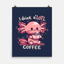 I Drink Alotl Coffee-none matte poster-TechraNova