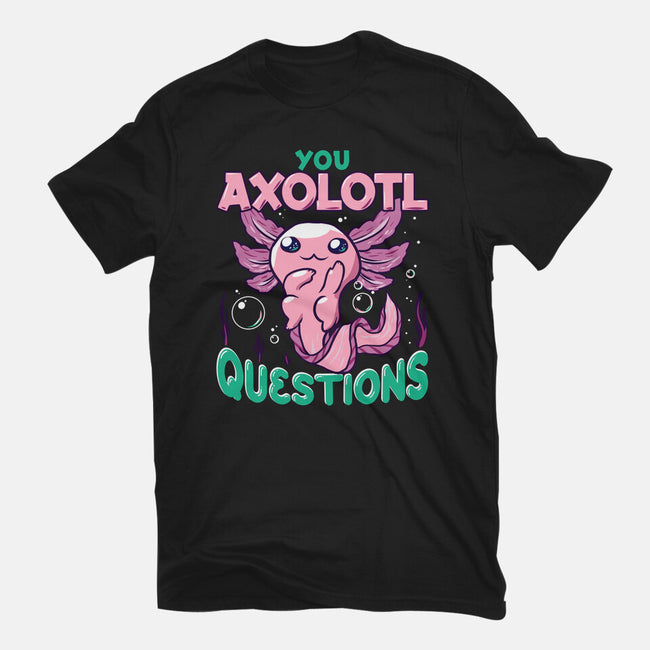 You Axolotl Questions-unisex basic tee-GilarRic