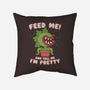 Feed Me! And Tell Me I'm Pretty-none removable cover throw pillow-Weird & Punderful