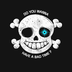 Do You Wanna Have a Bad Time?