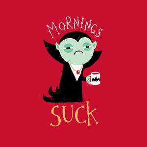 Mornings Suck