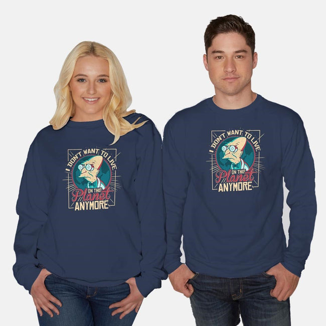 I Don't Want To Live On This Planet Anymore-unisex crew neck sweatshirt-TomTrager