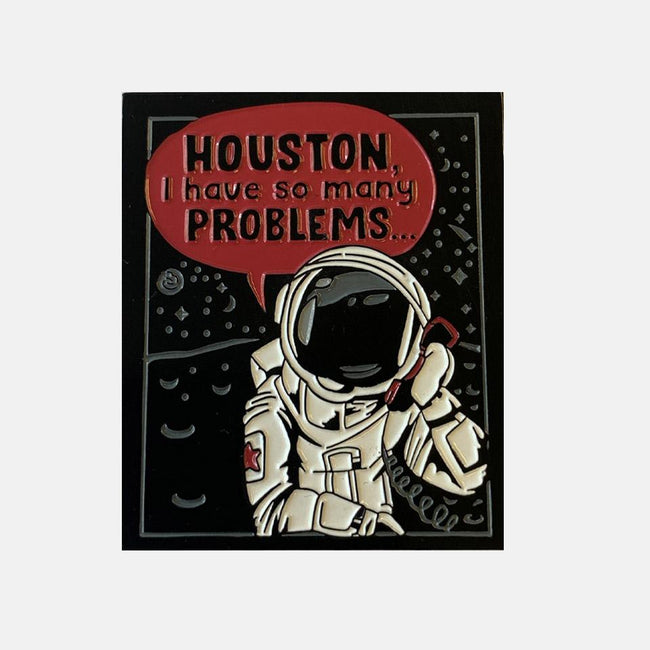 Houston, I Have So Many Problems